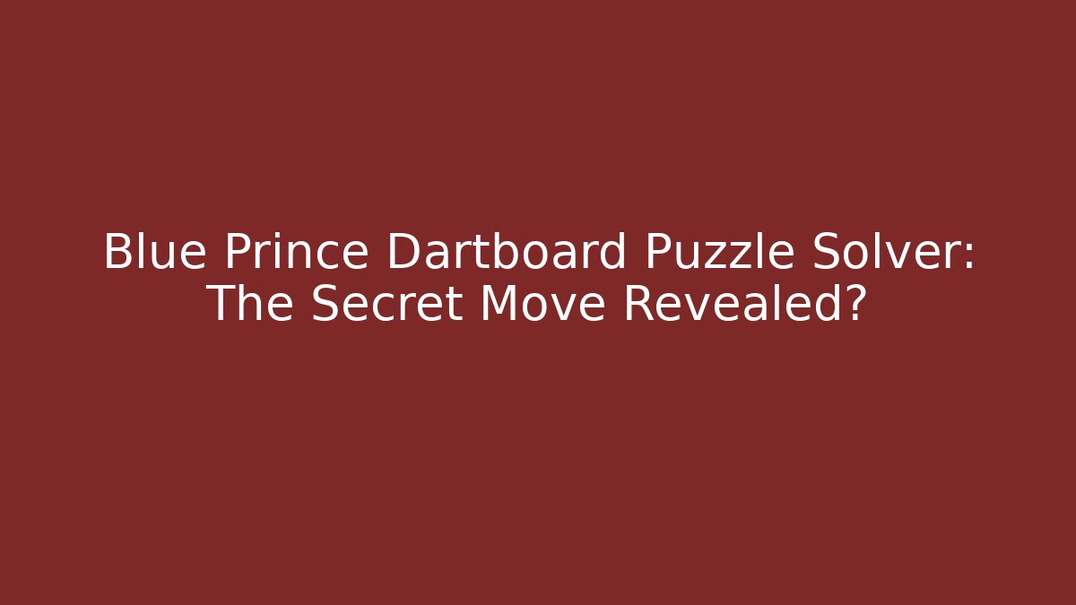 Blue Prince Dartboard Puzzle Solver: The Secret Move Revealed?