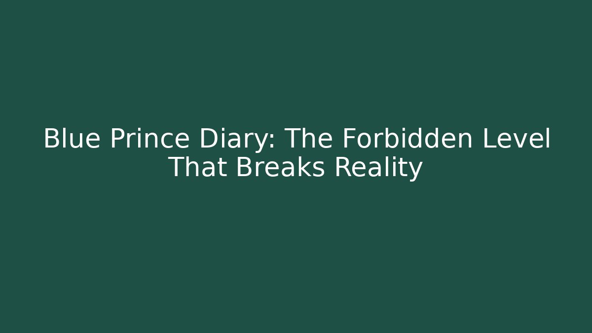 Blue Prince Diary: The Forbidden Level That Breaks Reality