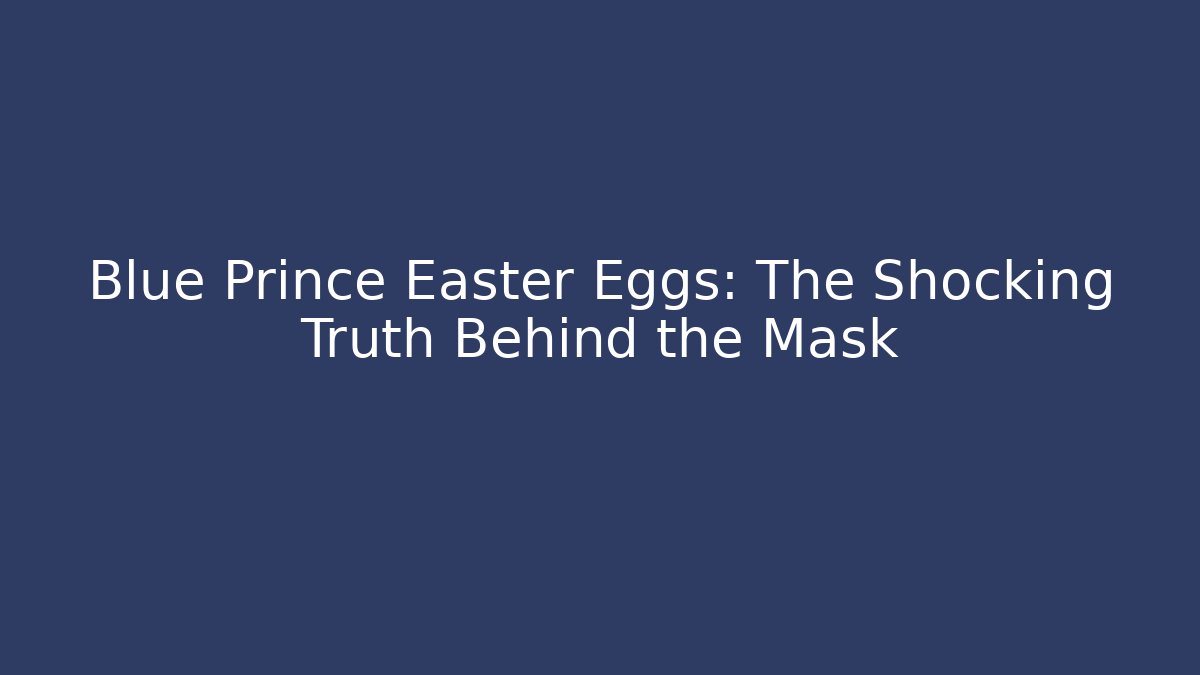 Blue Prince Easter Eggs: The Shocking Truth Behind the Mask - Critter Realm
