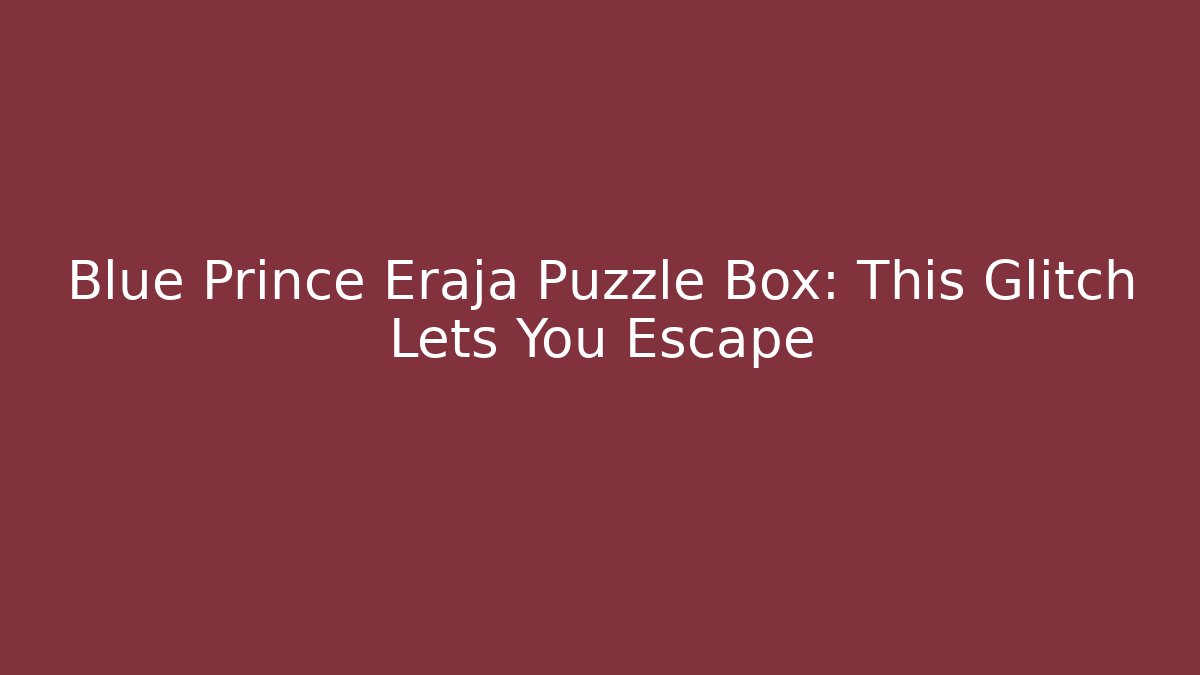 Blue Prince Eraja Puzzle Box: This Glitch Lets You Escape