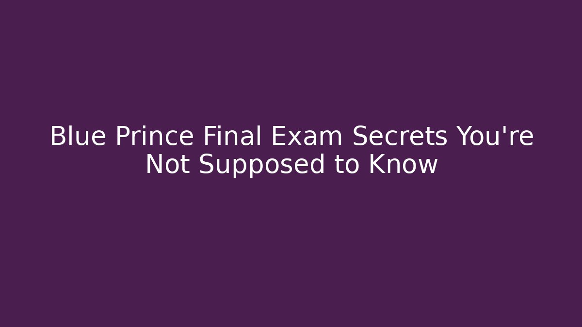 Blue Prince Final Exam Secrets You’re Not Supposed to Know