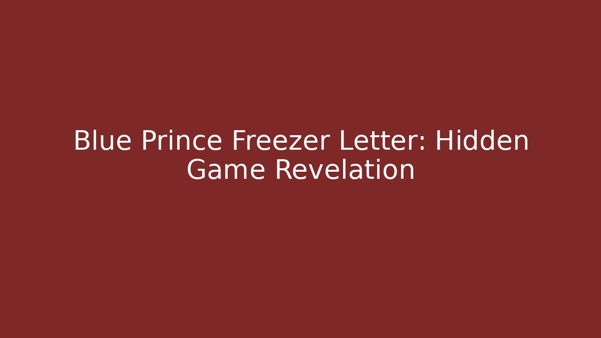 Blue Prince Freezer Letter: Hidden Game Revelation - Critter Realm