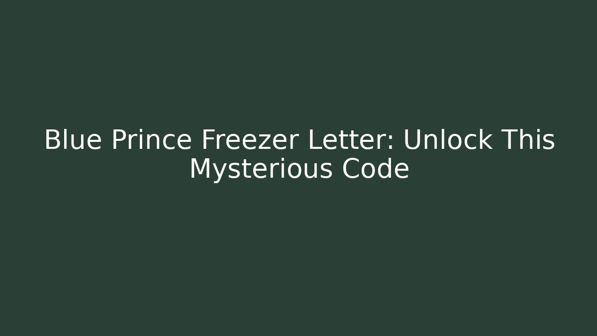 Blue Prince Freezer Letter: Unlock This Mysterious Code
