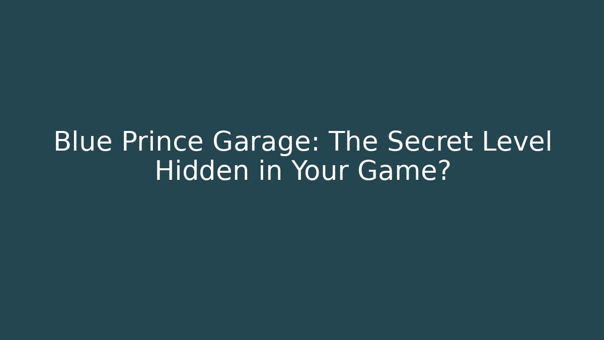 Blue Prince Garage: The Secret Level Hidden in Your Game?