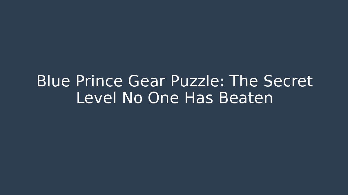Blue Prince Gear Puzzle: The Secret Level No One Has Beaten
