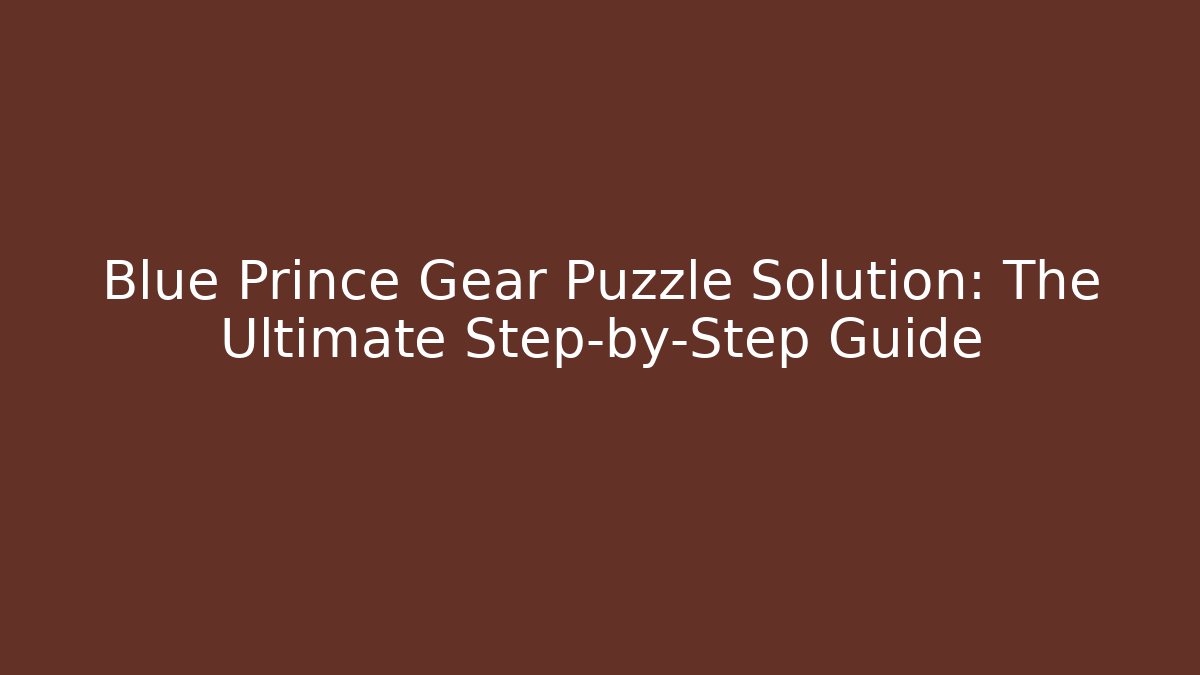 Blue Prince Gear Puzzle Solution: The Ultimate Step-by-Step Guide