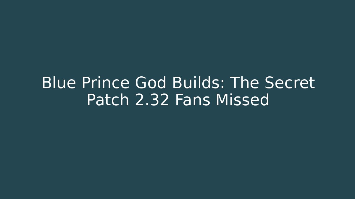 Blue Prince God Builds: The Secret Patch 2.32 Fans Missed