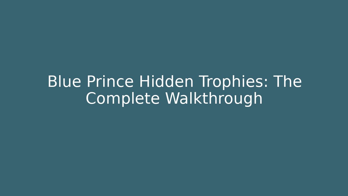 Blue Prince Hidden Trophies: The Complete Walkthrough