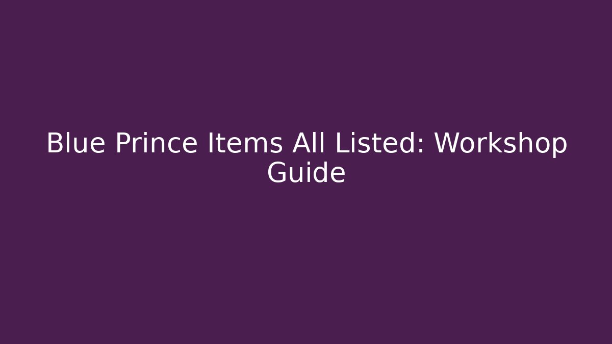 Blue Prince Items All Listed: Workshop Guide