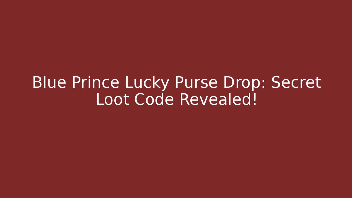 Blue Prince Lucky Purse Drop: Secret Loot Code Revealed!