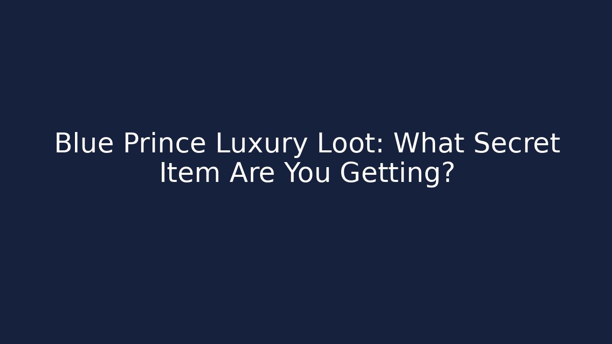 Blue Prince Luxury Loot: What Secret Item Are You Getting? - Critter Realm