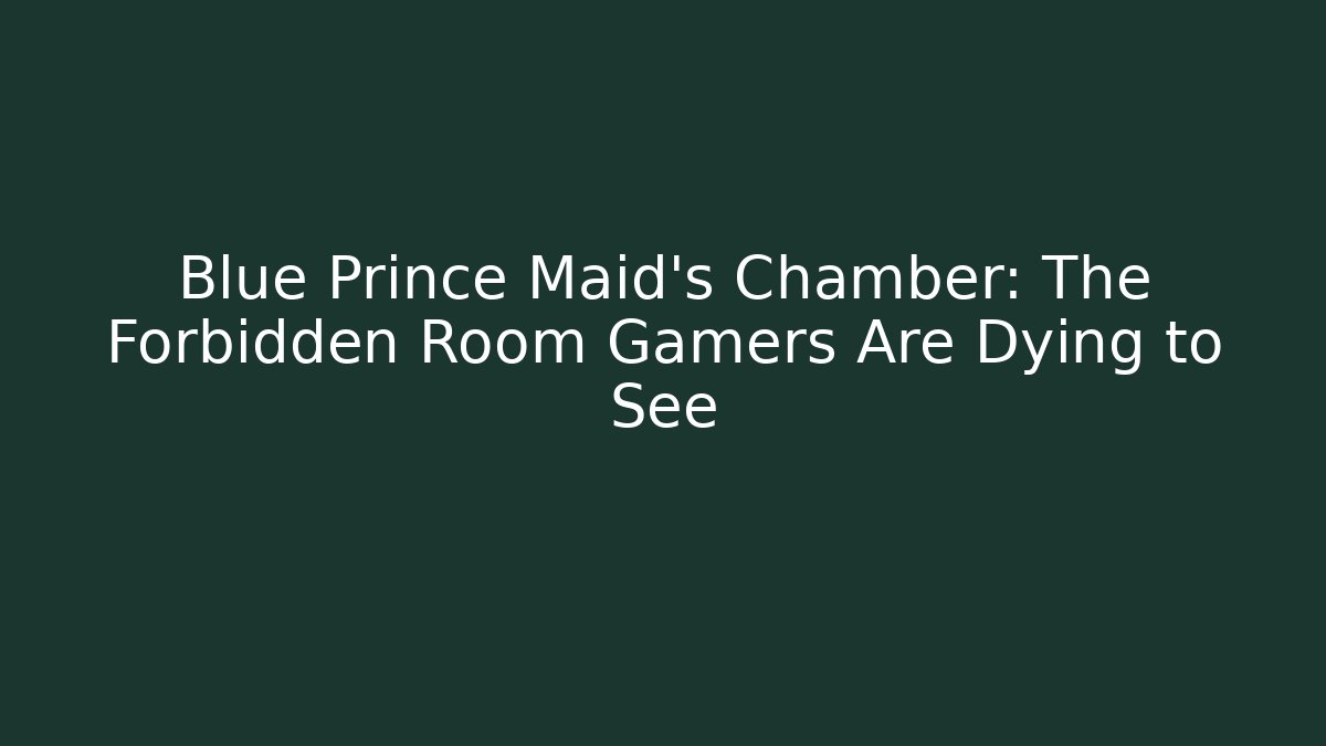 Blue Prince Maid's Chamber: The Forbidden Room Gamers Are Dying to See