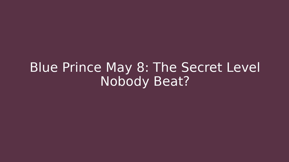 Blue Prince May 8: The Secret Level Nobody Beat?