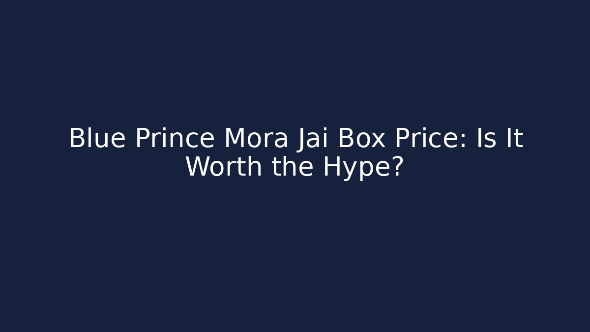 Blue Prince Mora Jai Box Price: Is It Worth the Hype?