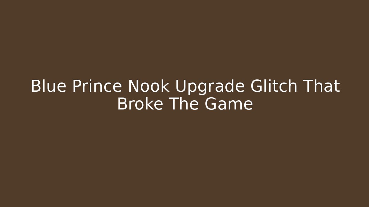 Blue Prince Nook Upgrade Glitch That Broke The Game