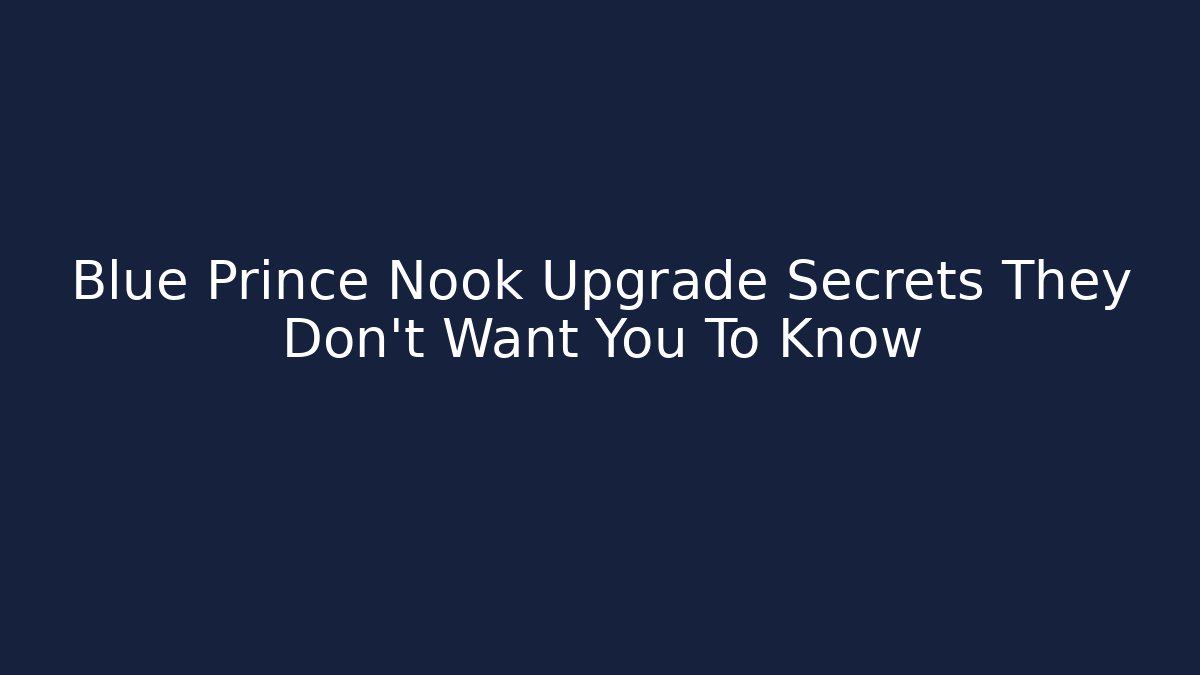 Blue Prince Nook Upgrade Secrets They Don't Want You To Know
