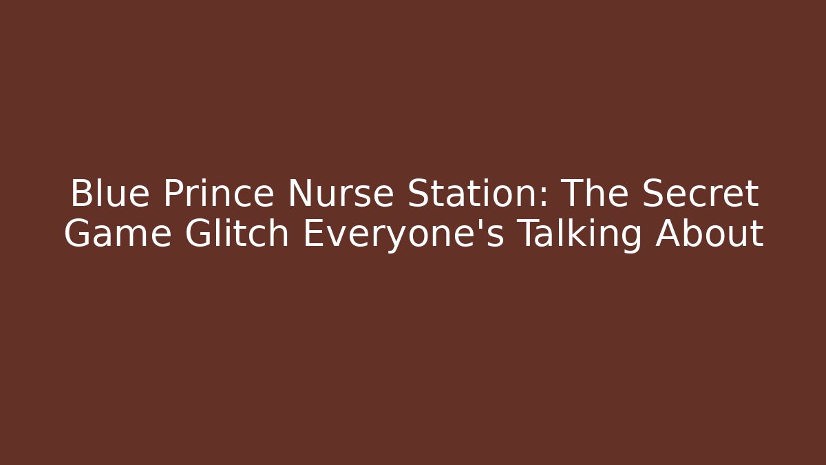 Blue Prince Nurse Station: The Secret Game Glitch Everyone’s Talking About
