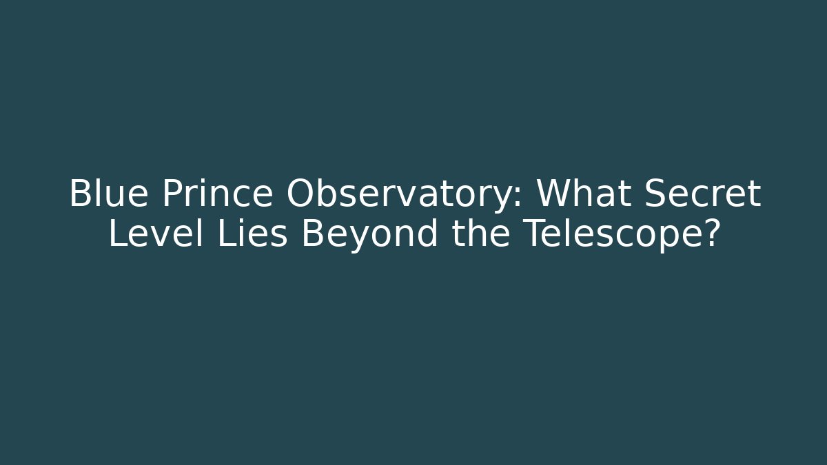 Blue Prince Observatory: What Secret Level Lies Beyond the Telescope?