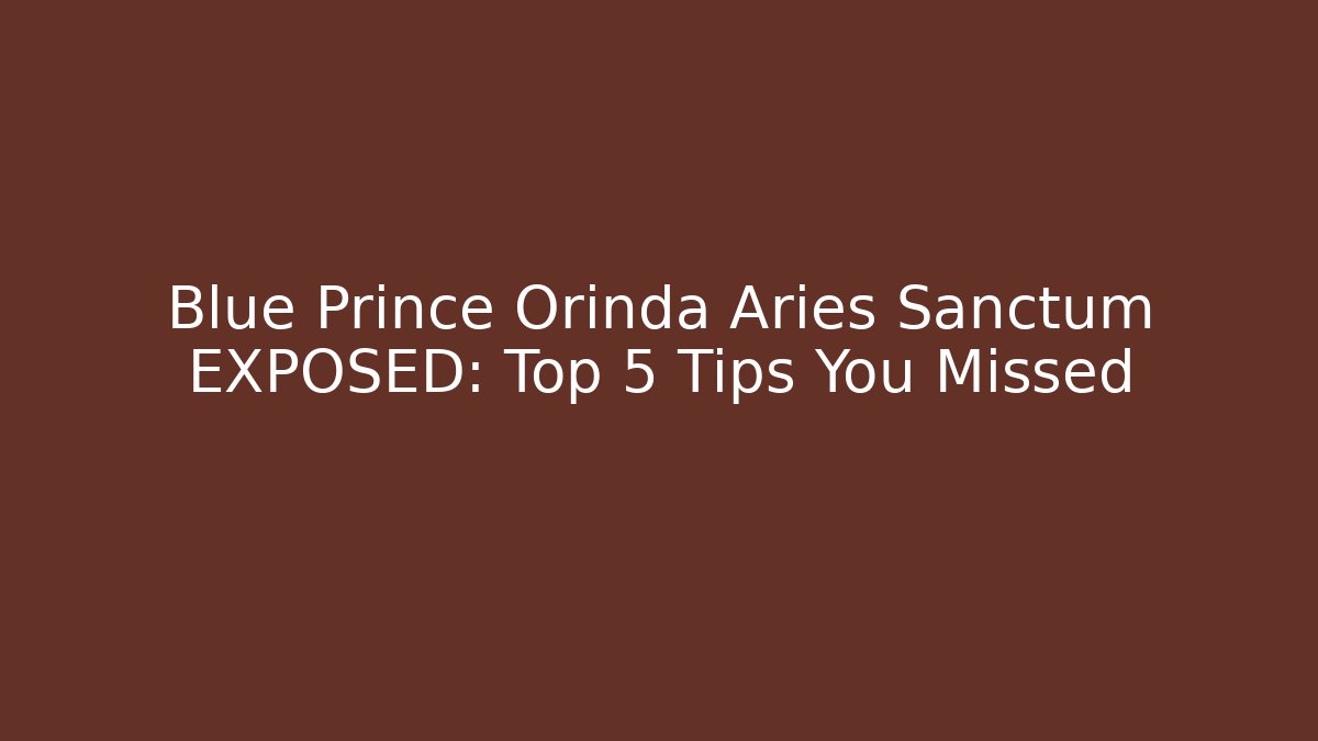 Blue Prince Orinda Aries Sanctum EXPOSED: Top 5 Tips You Missed - Critter Realm