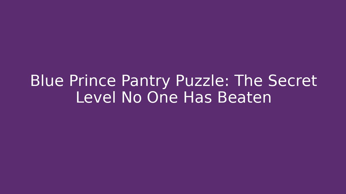 Blue Prince Pantry Puzzle: The Secret Level No One Has Beaten