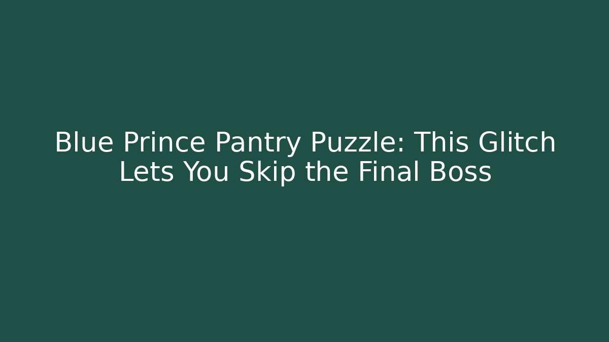 Blue Prince Pantry Puzzle: This Glitch Lets You Skip the Final Boss