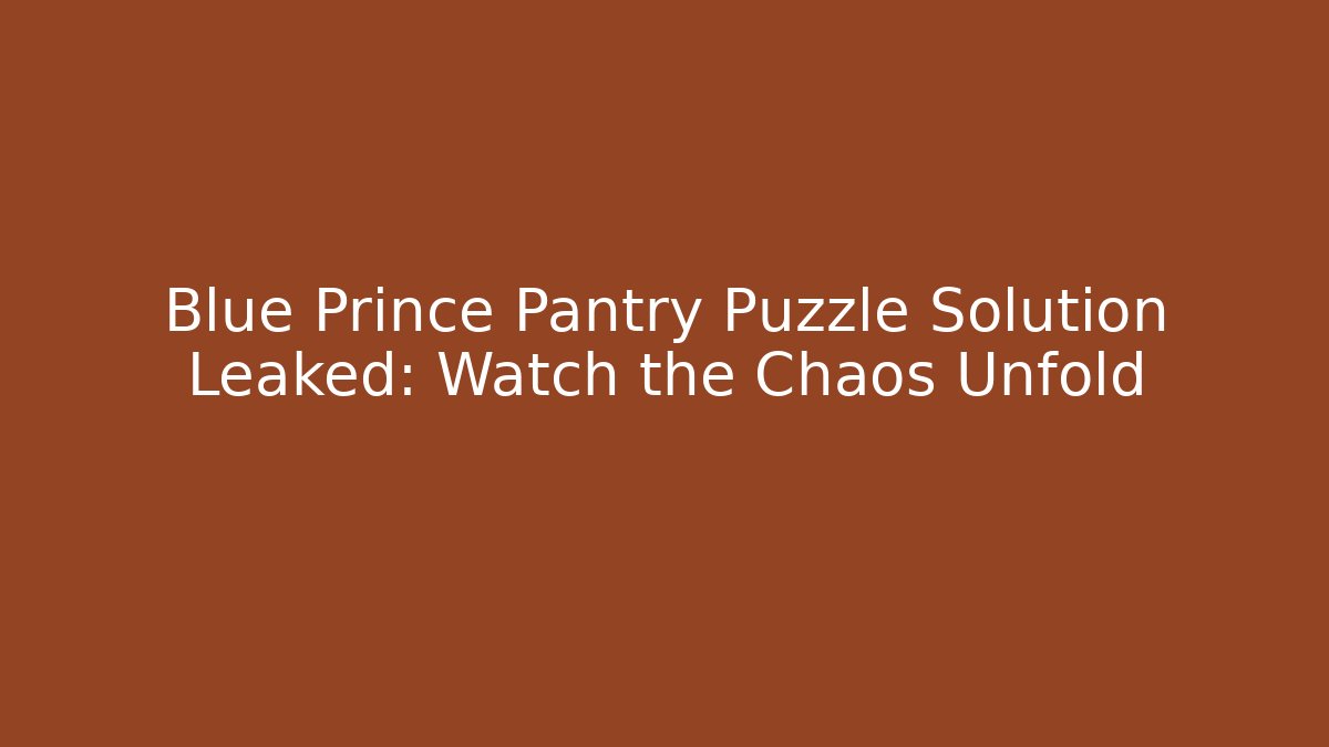 Blue Prince Pantry Puzzle Solution Leaked: Watch the Chaos Unfold