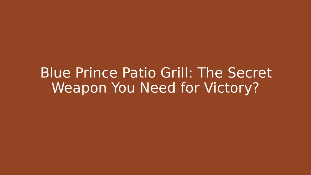 Blue Prince Patio Grill: The Secret Weapon You Need for Victory?