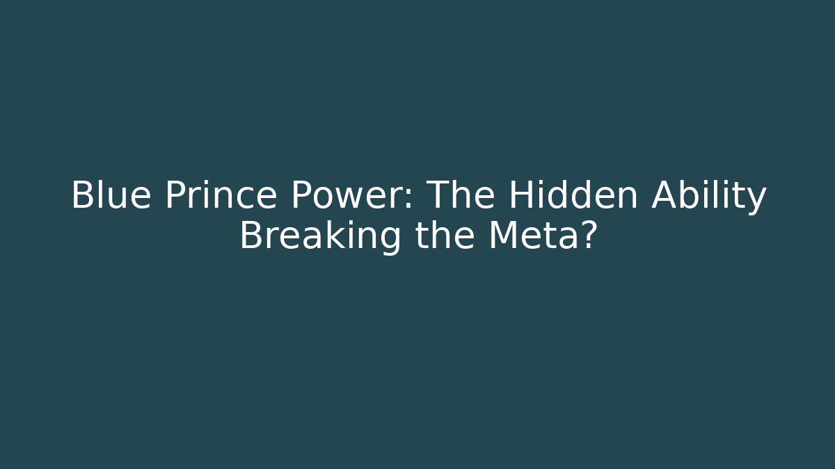 Blue Prince Power: The Hidden Ability Breaking the Meta?