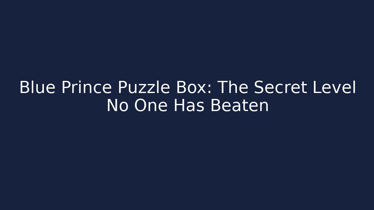 Blue Prince Puzzle Box: The Secret Level No One Has Beaten