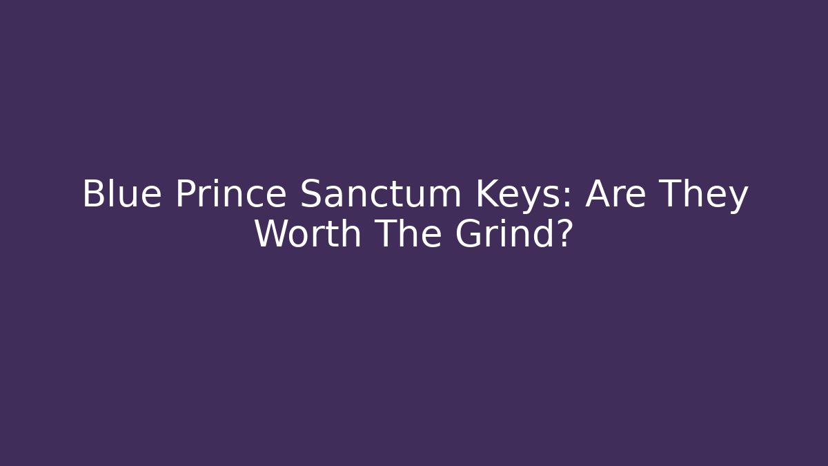 Blue Prince Sanctum Keys: Are They Worth The Grind?