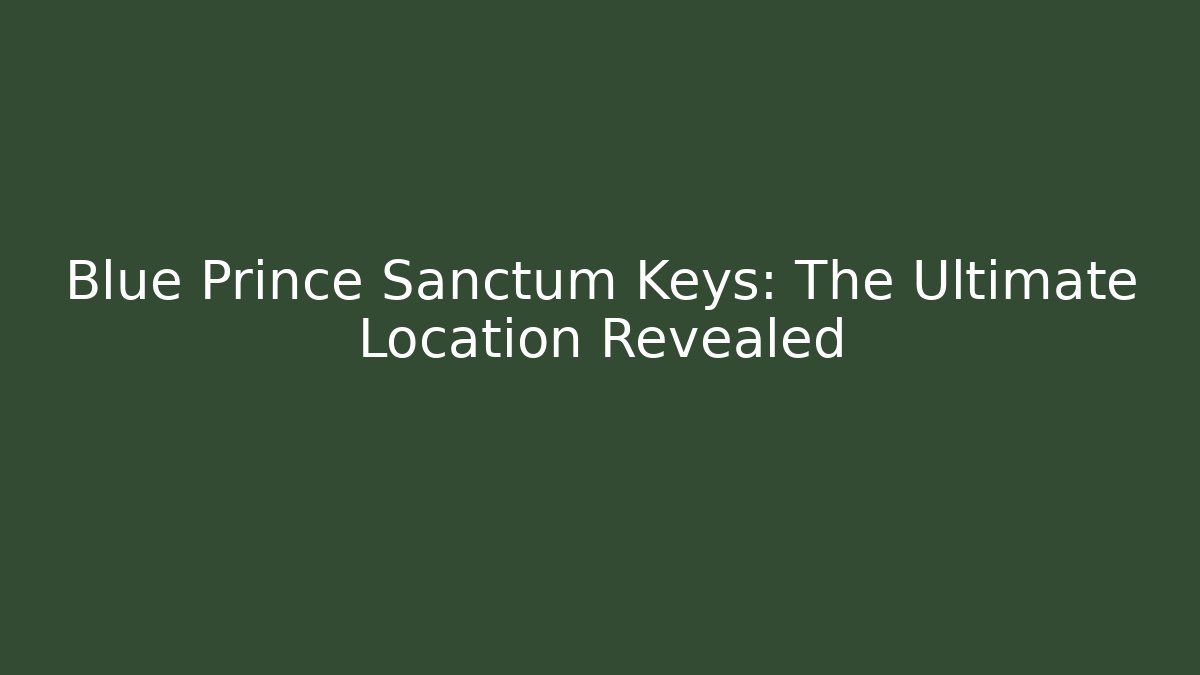 Blue Prince Sanctum Keys: The Ultimate Location Revealed