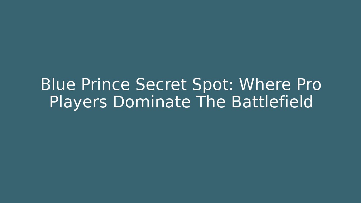 Blue Prince Secret Spot: Where Pro Players Dominate The Battlefield