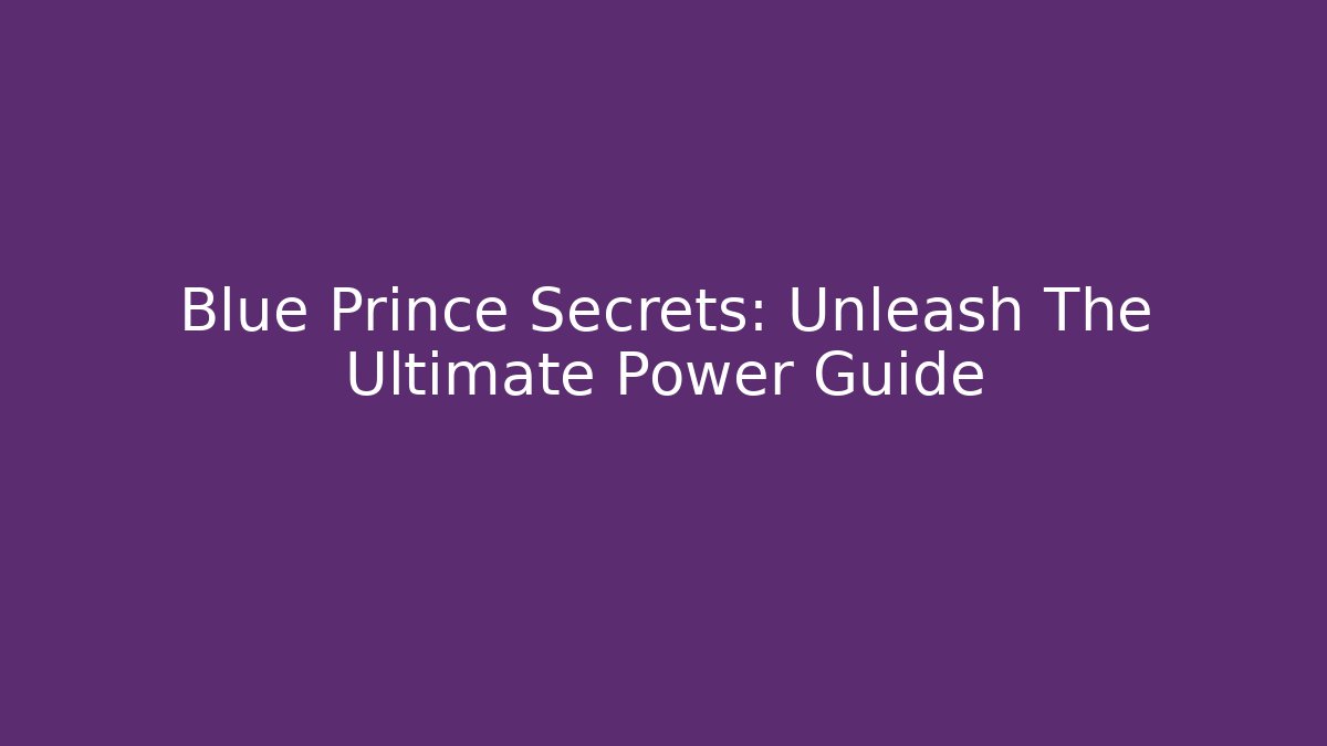 Blue Prince Secrets: Unleash The Ultimate Power Guide