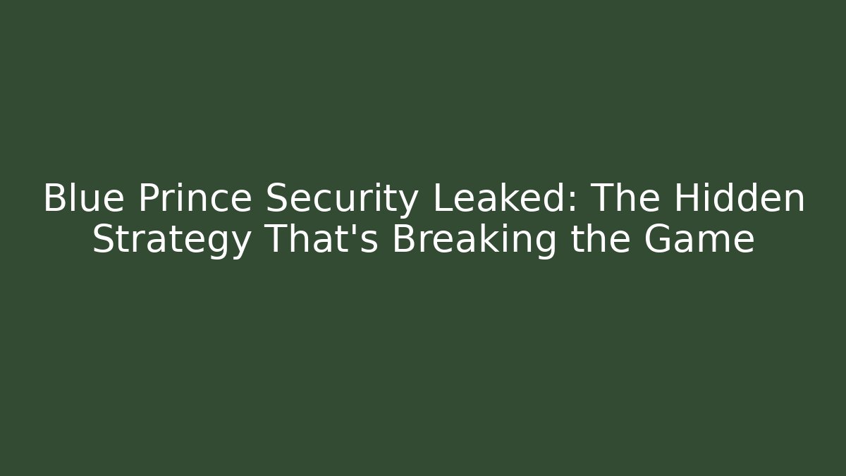 Blue Prince Security Leaked: The Hidden Strategy That’s Breaking the Game