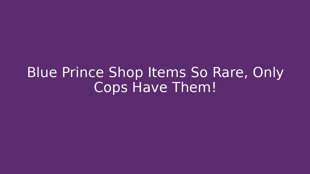 Blue Prince Shop Items So Rare, Only Cops Have Them! - Critter Realm