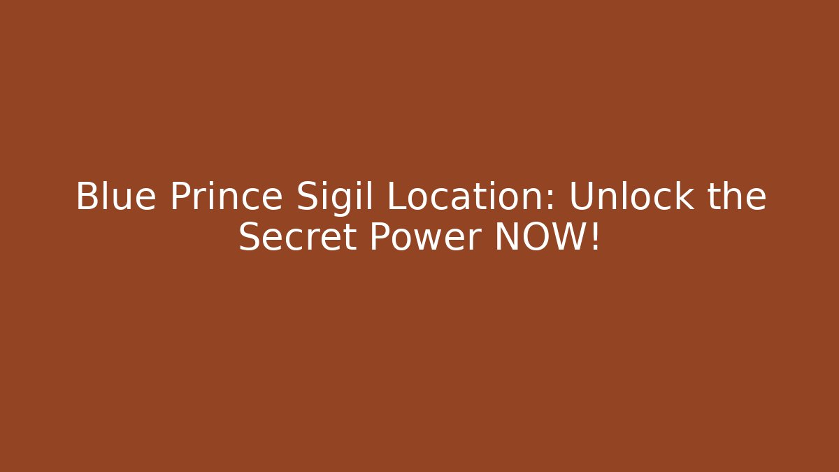 Blue Prince Sigil Location: Unlock the Secret Power NOW!