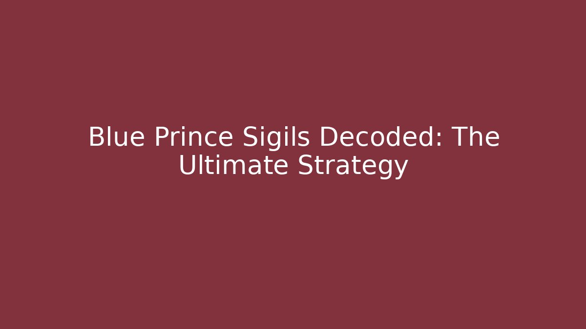 Blue Prince Sigils Decoded: The Ultimate Strategy