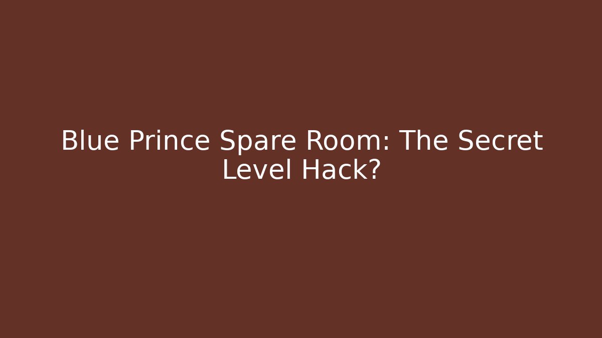 Blue Prince Spare Room: The Secret Level Hack?