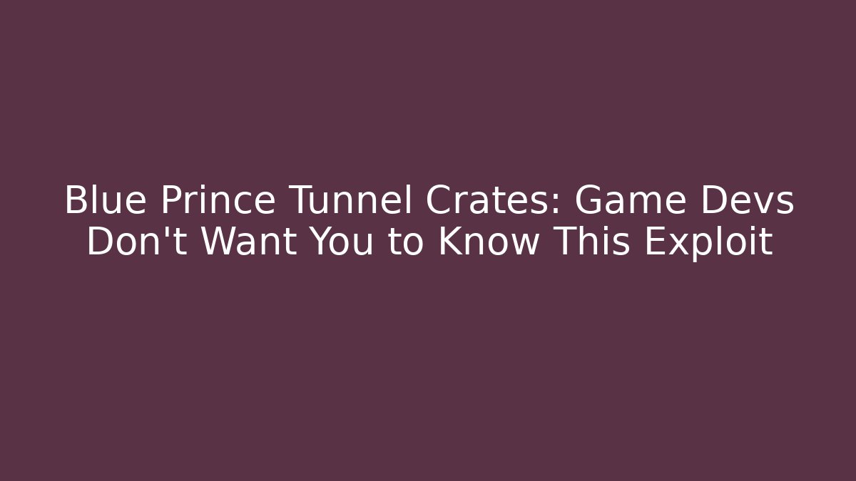 Blue Prince Tunnel Crates: Game Devs Don't Want You to Know This Exploit