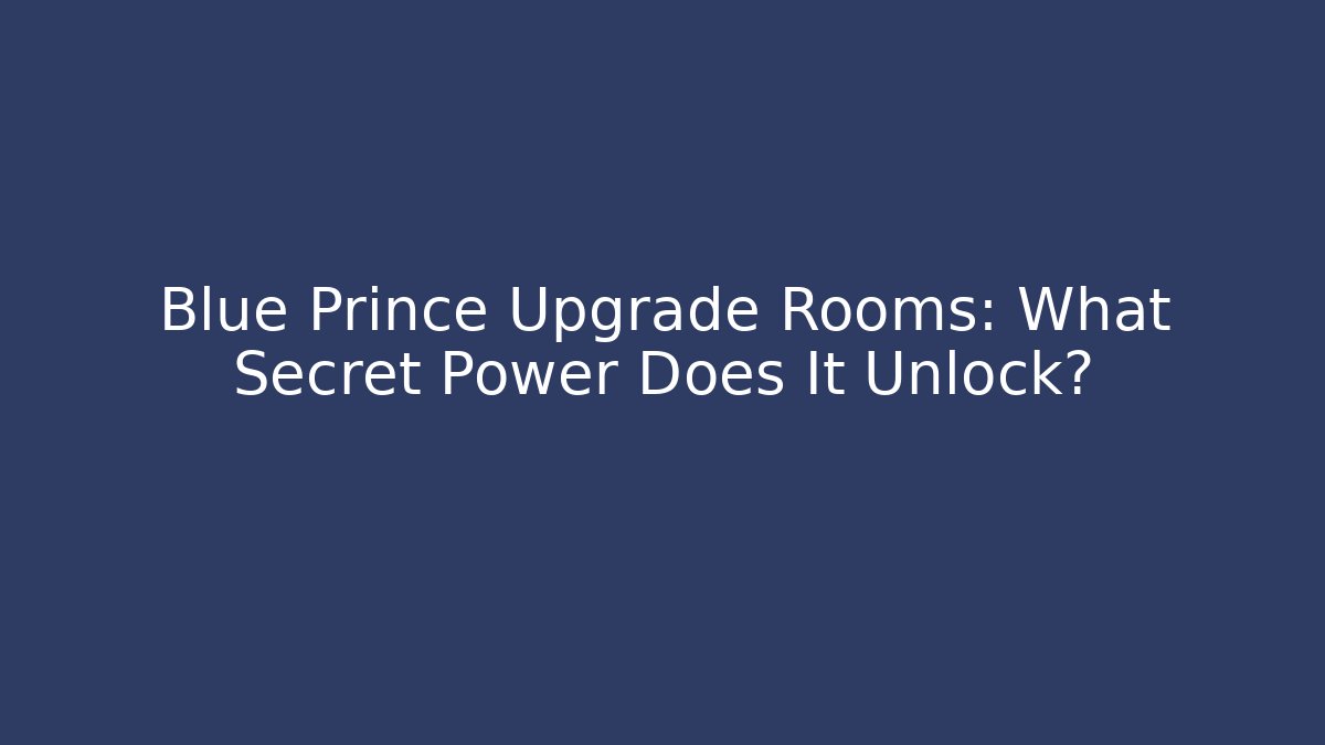 Blue Prince Upgrade Rooms: What Secret Power Does It Unlock?