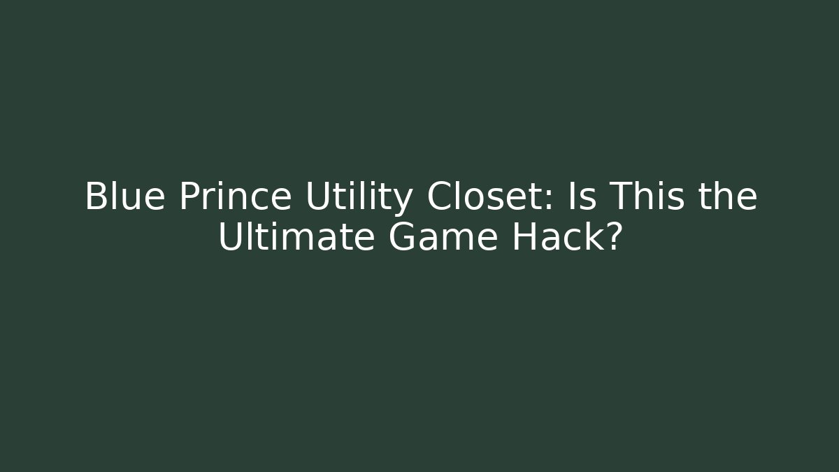 Blue Prince Utility Closet: Is This the Ultimate Game Hack?