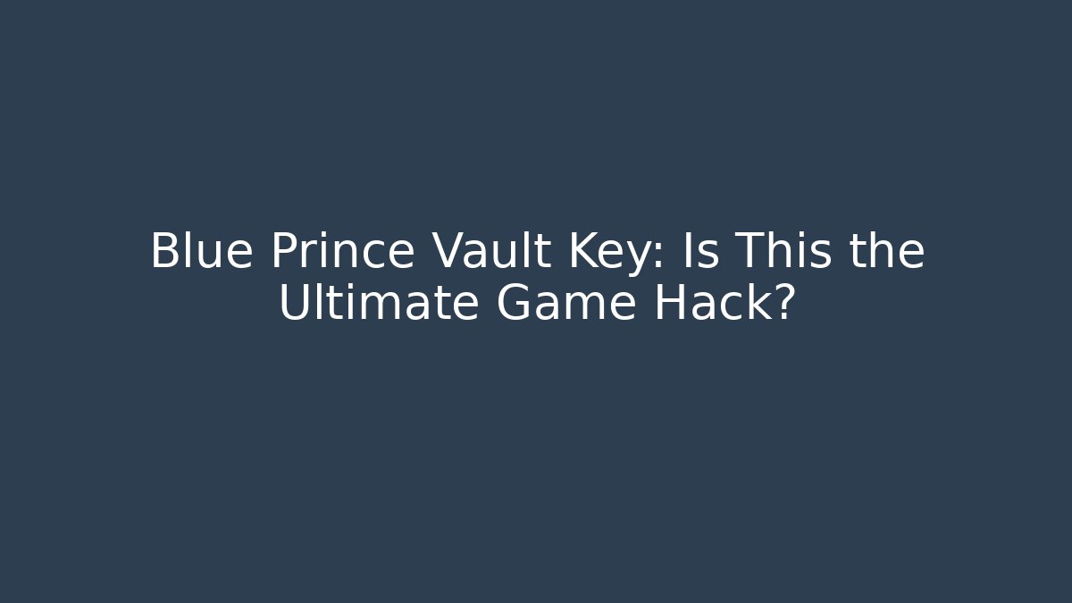 Blue Prince Vault Key: Is This the Ultimate Game Hack?