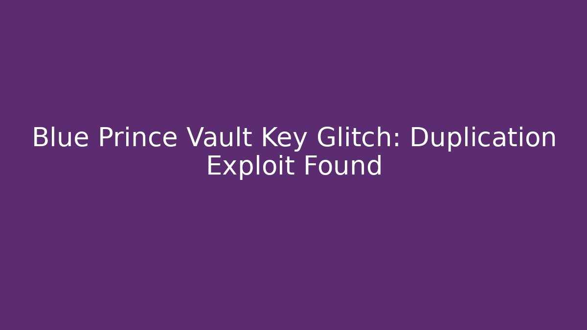 Blue Prince Vault Key Glitch: Duplication Exploit Found