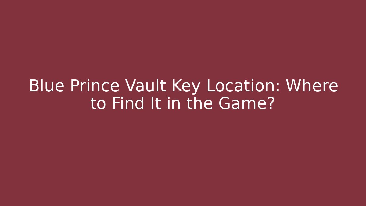 Blue Prince Vault Key Location: Where to Find It in the Game? - Critter Realm