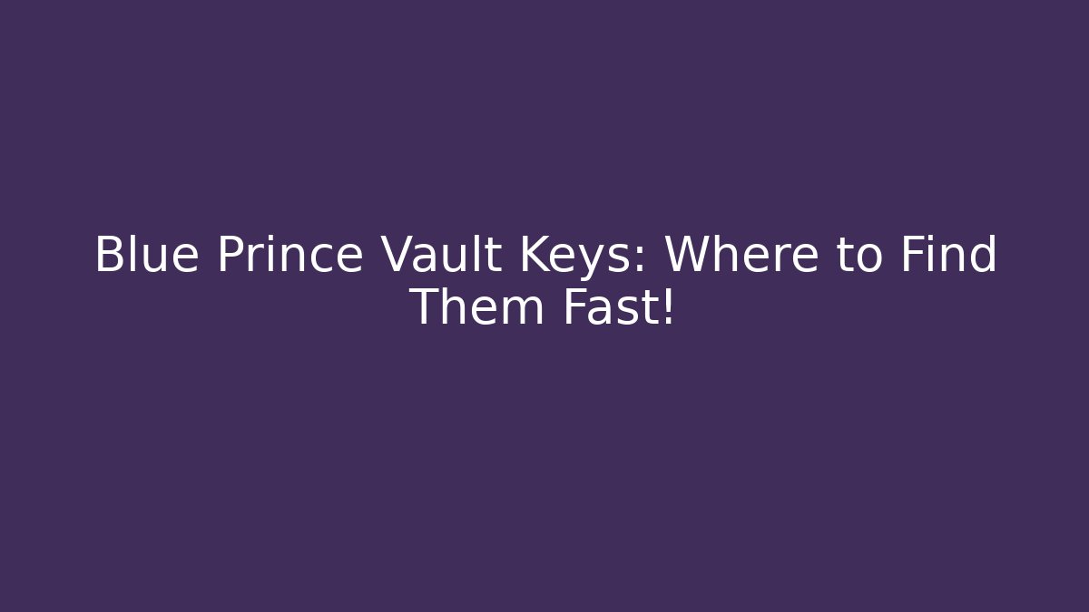 Blue Prince Vault Keys: Where to Find Them Fast!