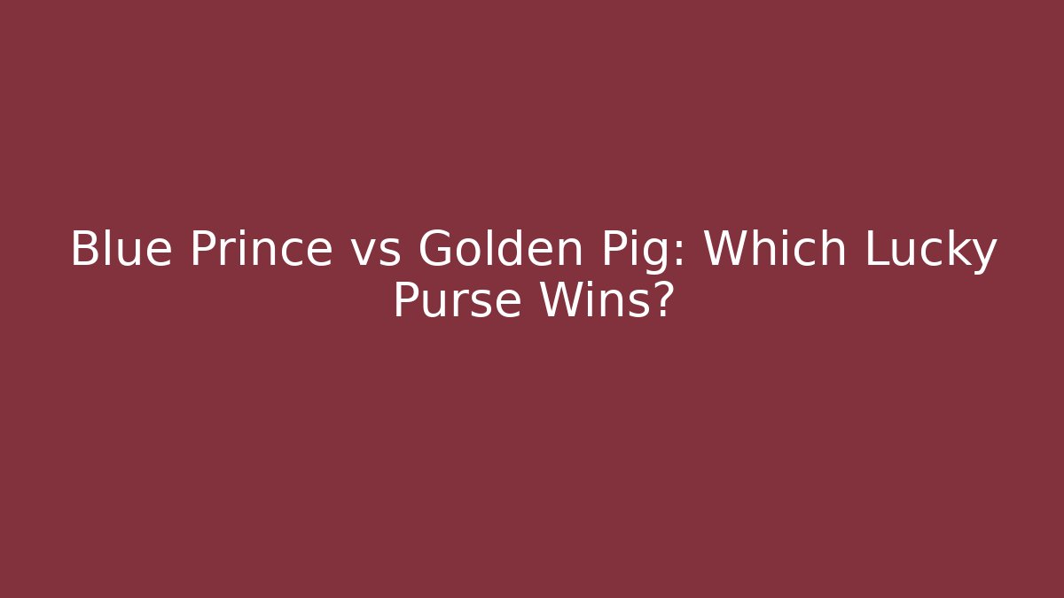Blue Prince vs Golden Pig: Which Lucky Purse Wins?