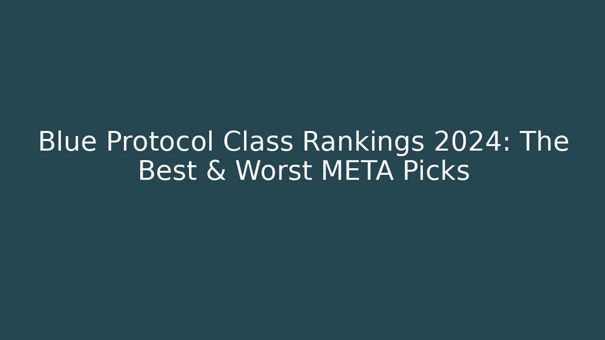 Blue Protocol Class Rankings 2024: The Best & Worst META Picks