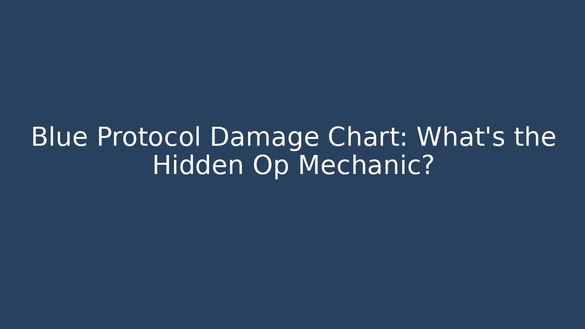 Blue Protocol Damage Chart: What’s the Hidden Op Mechanic?