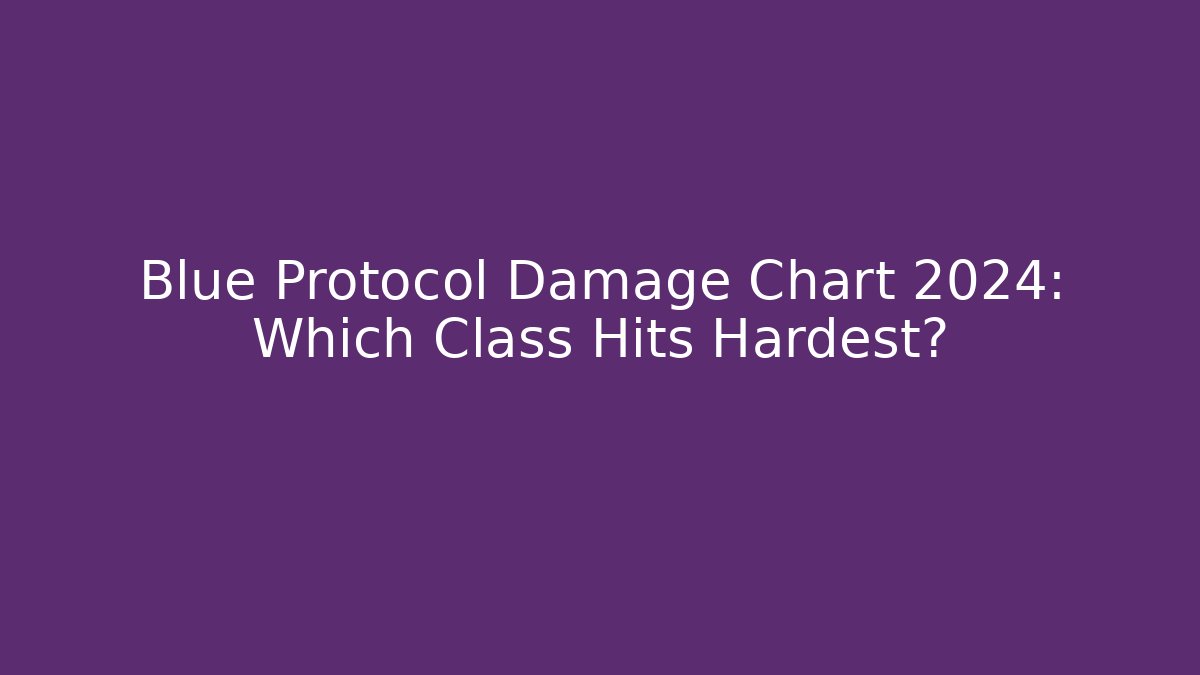 Blue Protocol Damage Chart 2024: Which Class Hits Hardest? - Critter Realm