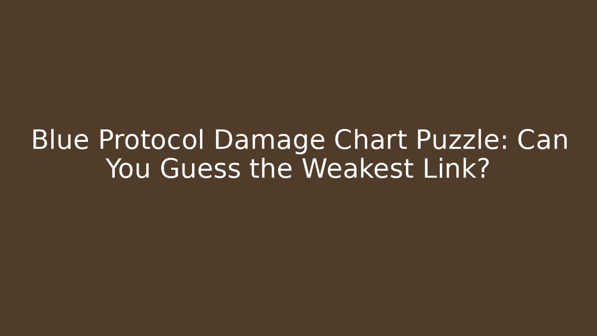 Blue Protocol Damage Chart Puzzle: Can You Guess the Weakest Link? - Critter Realm